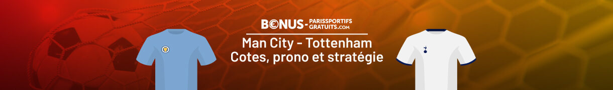 les meilleurs conseils pour parier sur man city vs tottenham